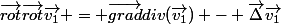 \vec{rot}\vec{rot}\vec{v_1} = \vec{grad}div(\vec{v_1}) - \vec{\Delta}\vec{v_1}