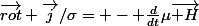 \vec{rot} \vec{j}/\sigma= - \frac{d}{dt}\mu\vec{ H}