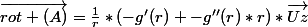 \vec{rot (A)}=\frac{1}{r}*(-g'(r) -g''(r)*r)*\vec{Uz}