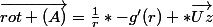 \vec{rot (A)}=\frac{1}{r}*-g'(r) *\vec{Uz}