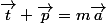 \vec{t}+\vec{p}=m\vec{a}