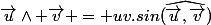 \vec{u}\wedge \vec{v} = uv.sin(\widehat{\vec{u},\vec{v}})