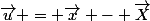 \vec{u} = \vec{x} - \vec{X}