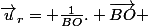 \vec{u}_r= \frac{1}{BO}. \vec{BO} 