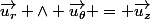 \vec{u_r} \wedge \vec{u_\theta} = \vec{u_z}