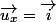\vec{u_x}=\vec{i}