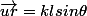 \vec{ur}=klsin\theta