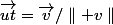 \vec{ut}=\vec{v}/\parallel v\parallel