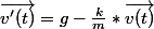 \vec{v'(t)}=g-\frac{k}{m}*\vec{v(t)}