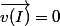 \vec{v(I)}=0