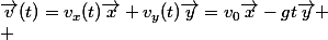 \vec{v}(t)=v_x(t)\vec{x}+v_y(t)\vec{y}=v_0\vec{x}-gt\vec{y}
 \\ 