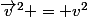 \vec{v}^2 = v^2