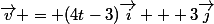 \vec{v} = (4t-3)\vec{i} + 3\vec{j}