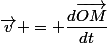 \vec{v} = \dfrac{d\vec{OM}}{dt}