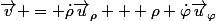 \vec{v} = \dot{\rho}\vec{u}_{\rho} + \rho \dot{\varphi}\vec{u}_{\varphi}