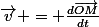 \vec{v} = \frac{d\vec{OM}}{dt}