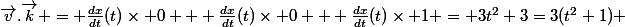 \vec{v}.\vec{k} = \frac{dx}{dt}(t)\times 0 + \frac{dx}{dt}(t)\times 0 + \frac{dx}{dt}(t)\times 1 = 3t^2+3=3(t^2+1) 