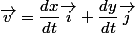 \vec{v}=\dfrac{dx}{dt}\vec{i}+\dfrac{dy}{dt}\vec{j}