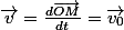 \vec{v}=\frac{d\vec{OM}}{dt}=\vec{v_0}