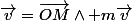 \vec{v}=\vec{OM}\wedge m\vec{v}
