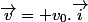 \vec{v}= v_0.\vec{i}
