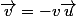 \vec{v}=-v\vec{u}
