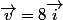 \vec{v}=8\vec{i}
