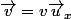 \vec{v}=v\vec{u}_x