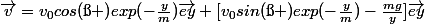 \vec{v}=v_{0}cos(\ss )exp(-\frac{y}{m})\vec{ey}+[v_{0}sin(\ss )exp(-\frac{y}{m})-\frac{mg}{y}]\vec{ey}