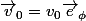 \vec{v}_0=v_0\vec{e}_\phi