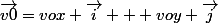 \vec{v0}=vox \vec{i} + voy \vec{j}