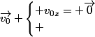 \vec{v_{0}} \begin{cases} v_{0z}= \vec{0}\\ \end{cases}