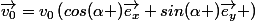 \vec{v_0}=v_0\left(cos(\alpha )\vec{e_x}+sin(\alpha )\vec{e_y} \right)