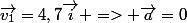 \vec{v_1}=4,7\vec{i} => \vec{a}=0