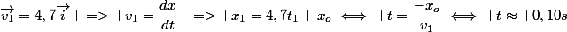 \vec{v_1}=4,7\vec{i} => v_1=\dfrac{dx}{dt} => x_1=4,7t_1+x_o\iff t=\dfrac{-x_o}{v_1}\iff t\approx 0,10s