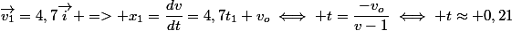 \vec{v_1}=4,7\vec{i} => x_1=\dfrac{dv}{dt}=4,7t_1+v_o\iff t=\dfrac{-v_o}{v-1}\iff t\approx 0,21
