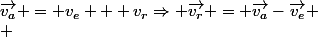 \vec{v_a} = v_e + v_r\Rightarrow \vec{v_r} = \vec{v_a}-\vec{v_e}
 \\ 