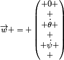 \vec{w} = \begin{pmatrix} 0
 \\ \\ \dot\theta
 \\ \\ \dot\psi
 \\ \end{pmatrix}