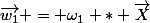 \vec{w_1} = \omega_1 * \vec{X}