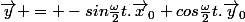 \vec{y} = -sin\frac{\omega}{2}t.\vec{x}_0+cos\frac{\omega}{2}t.\vec{y}_0