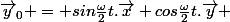 \vec{y}_0 = sin\frac{\omega}{2}t.\vec{x}+cos\frac{\omega}{2}t.\vec{y} 