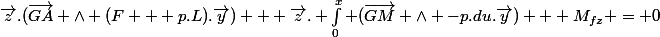 \vec{z}.(\vec{GA} \wedge (F + p.L).\vec{y}) + \vec{z}. \int_{0}^{x} (\vec{GM} \wedge -p.du.\vec{y}) + M_{fz} = 0