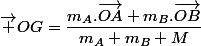 \vec {OG}=\dfrac{m_{A}.\overrightarrow{OA}+m_{B}.\overrightarrow{OB}}{m_{A}+m_{B}+M}