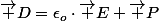 \vec D=\epsilon_o\cdot\vec E+\vec P