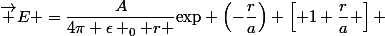 \vec E =\dfrac{A}{4\pi \epsilon _0 r }\text{exp} \left(-\dfrac{r}{a}\right) \left[ 1+\dfrac{r}{a} \right] 