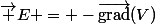 \vec E = -\vec{\text{grad}}(V)