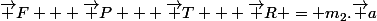 \vec F + \vec P + \vec T + \vec R = m_2.\vec a