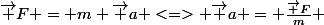 \vec F = m \vec a <=> \vec a = \frac{\vec F}{m} 
