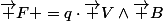 \vec F =q\cdot\vec V\wedge\vec B