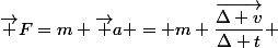 \vec F=m \vec a = m \dfrac{\vec{\Delta v}}{\Delta t} 